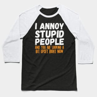I Annoy Stupid People Baseball T-Shirt